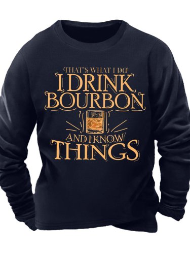 Men’s That’s What I Do I Drink Bourbon And I Know Things Casual Crew Neck Sweatshirt