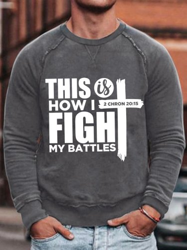 Men's This Is How I Fight My Battles 2 Chron 20:15 Belief Positive Energy Graphic Print Crew Neck Cotton-Blend Casual Sweatshirt