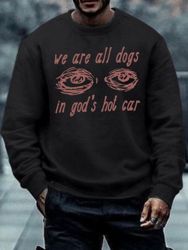 Men's We Are All Dogs In God's Hot Car Funny Graphic Print Crew Neck Text Letters Casual Sweatshirt