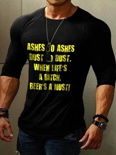 Men's Ashes To Ashes Dust To Dust When Life's A Bitch Beer's A Must Print Long Sleeve T-Shirt