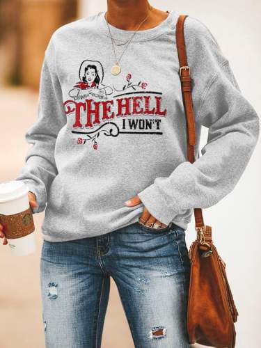 Women's The Hell I Won't Print Sweatshirt