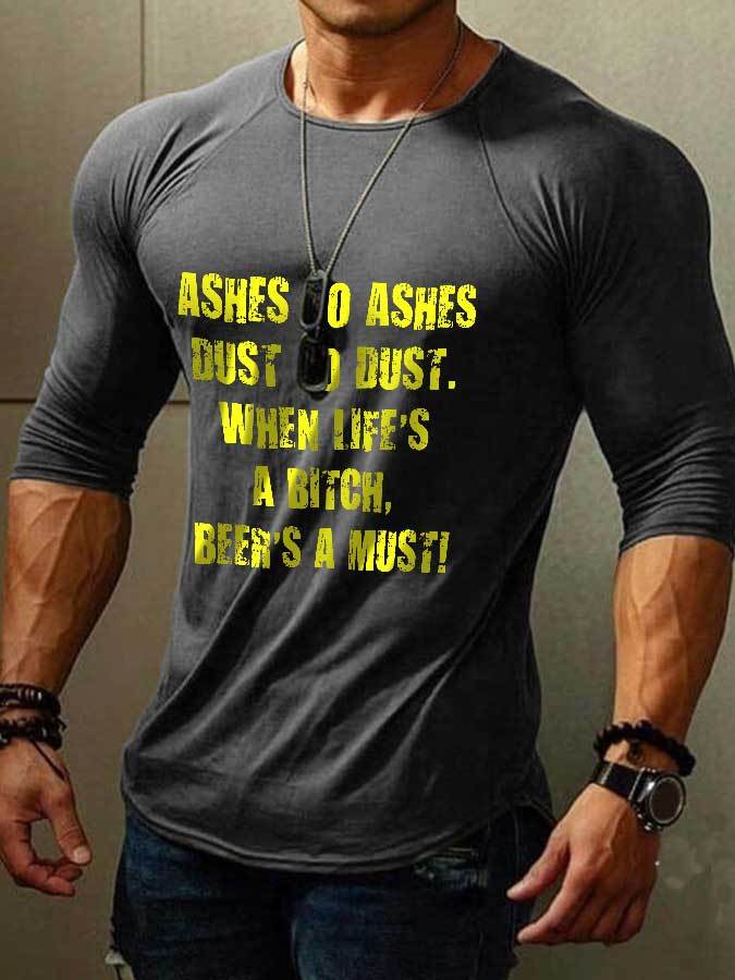 Men's Ashes To Ashes Dust To Dust When Life's A Bitch Beer's A Must Print Long Sleeve T-Shirt