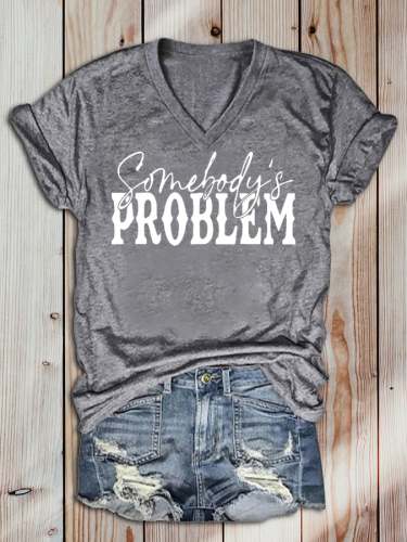 Women's Somebody's Problem Printed V-Neck T-Shirt