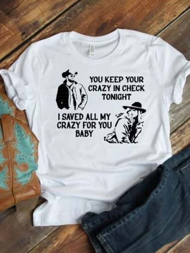 Women's You Keep Your Crazy in Check, I Saved All My Crazy For You Casual Tee