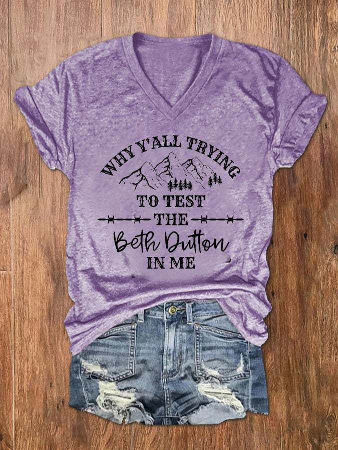 Women's Why Y'all Trying To Test The Beth Dutton In Me Print V-Neck T-Shirt