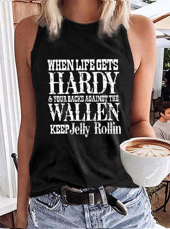 Women's Wallen When Life Gets Hardy & Your Backs Against The Wallen Keep Jelly Rollin Print Casual Loose Tank