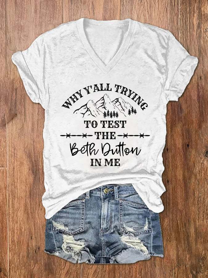 Women's Why Y'all Trying To Test The Beth Dutton In Me Print V-Neck T-Shirt