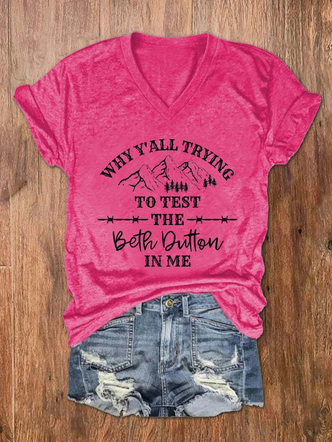 Women's Why Y'all Trying To Test The Beth Dutton In Me Print V-Neck T-Shirt