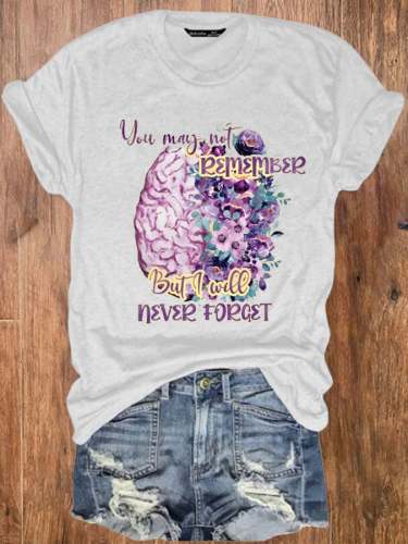 Women's You May Not Remember But I Will Never Forget Alzheimers Awareness Printed Tee
