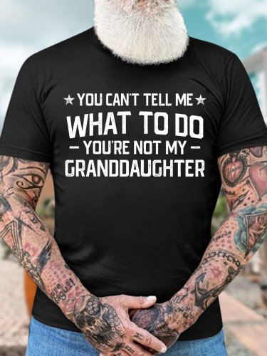 Men's You Can't Tell Me What To Do You're Not My Granddaughter Casual Regular Fit Crew Neck Cotton T-Shirt