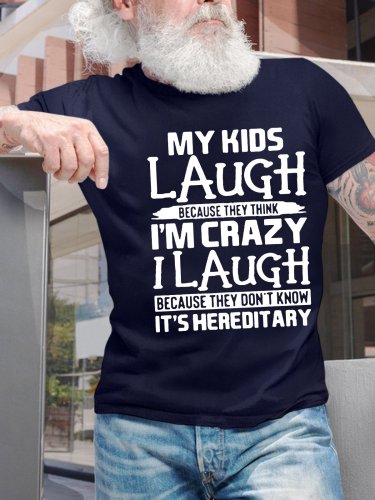 Men's My Kids Laugh Because They Think I'm Crazy I Laugh Because They Don't Know It's Hereditary Casual Cotton T-Shirt