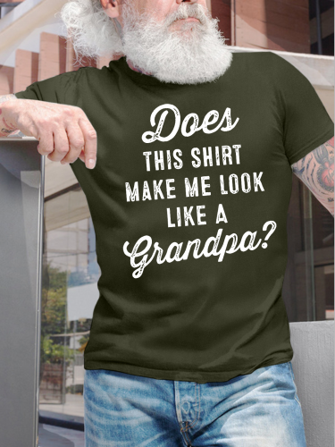 Men's Does This Shirt Make Me Look Like A Grandpa Funny Graphic Printing Father's Day Gift Casual Crew Neck Cotton T-Shirt