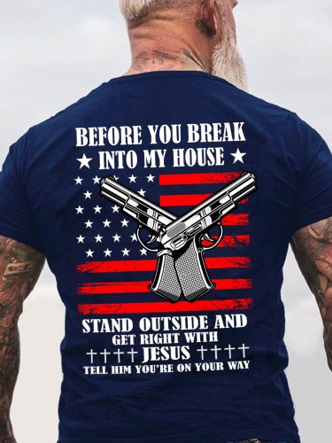 Before You Break Into My House Stand Outside And Get Right With Jesus Tell Him You're On Your Way Men's T-Shirt