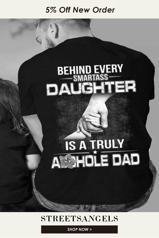 Behind Every Smart Daughter Is A Real Dad Man Leisure Tee