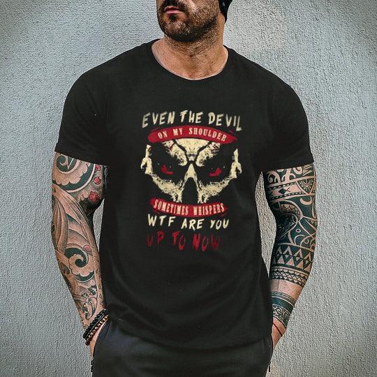Even The Devil On My Shoulder Sometimes Whispers Wtf Are You Up To Now  Men's T-Shirt