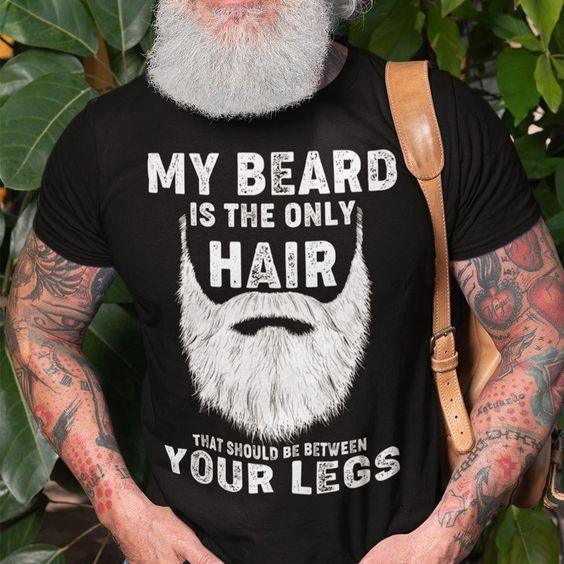 My Beard Is The Only Hair That Should Be Between Your Legs” Printed T-shirt