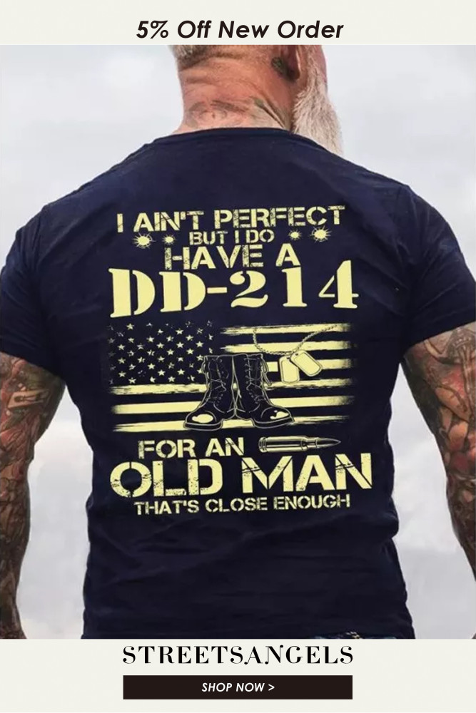 I Do Have A DD-214 For An Old Man That Close Enough T-Shirt
