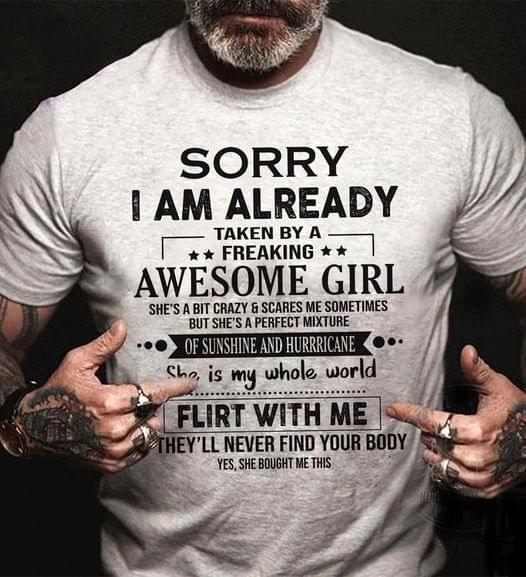 Sorry I Am Already Taken By A Freaking Crazy Girlfriend Mens T-Shirt