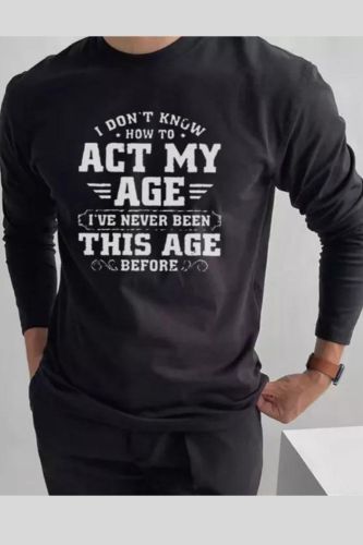 Men's  I Don'T Know How To Act My Age I'Ve Never Been This Old  Slogan Long Sleeves