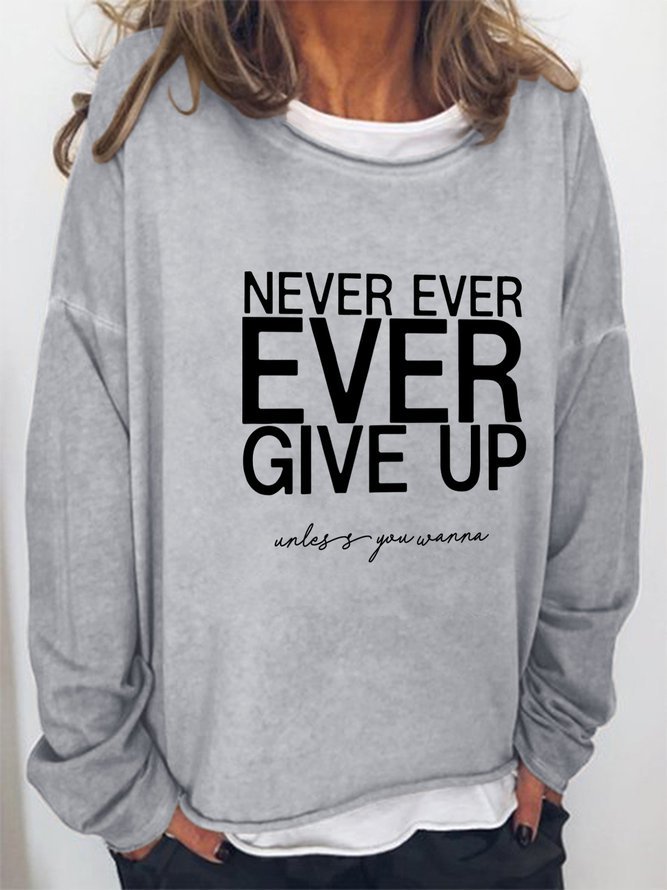Never Ever Ever Give Up Unless You Wanna Long Sleeve Casual Sweatshirts