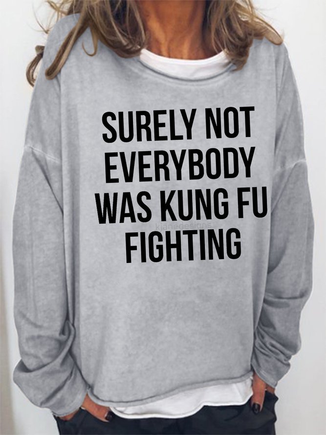 Surely Not Everybody Was Kung Fu Fighting Sweatshirt