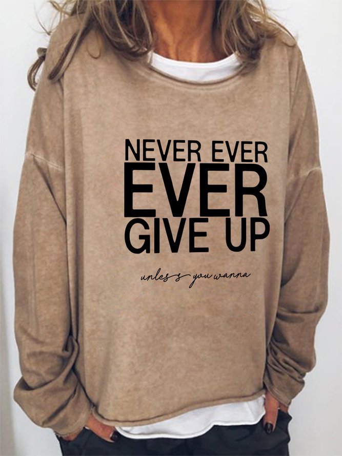 Never Ever Ever Give Up Unless You Wanna Long Sleeve Casual Sweatshirts