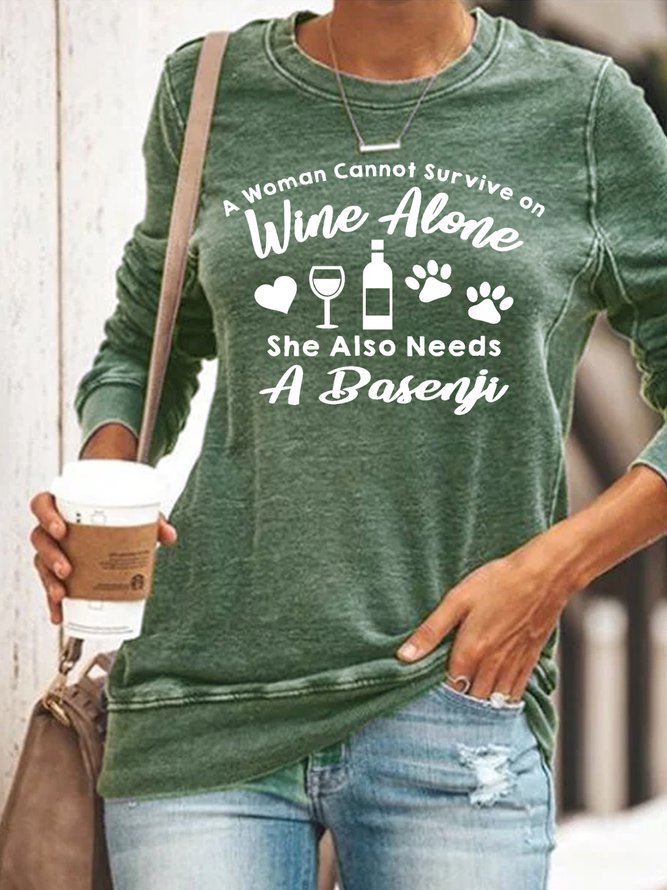 A Woman Cannot Survive On Wine Alone Sweatshirt
