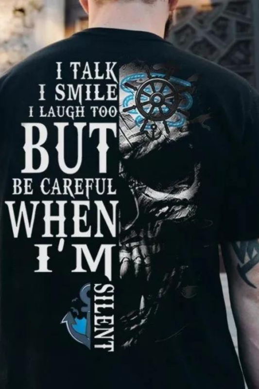 I Say I Laugh And I Laugh But When I Am Silent Be Careful With Printed T-Shirts