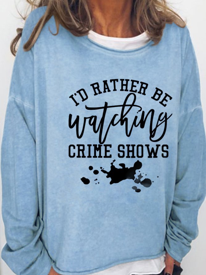 I Rather Be Watching Crime Shows Casual Sweatshirt