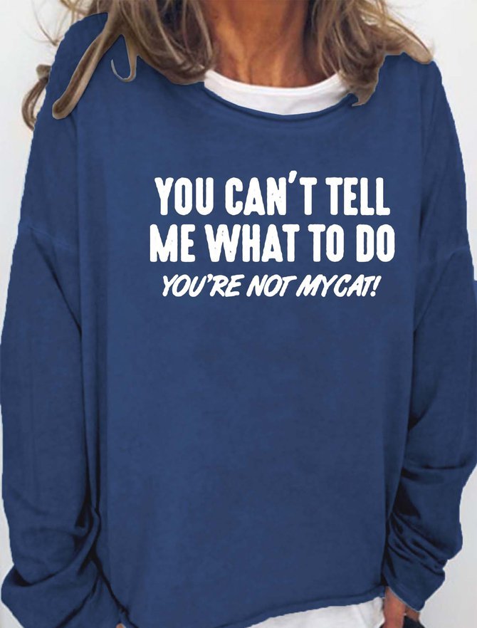 You Can't Tell Me What To Do You're Not Mycat Women's sweatshirt