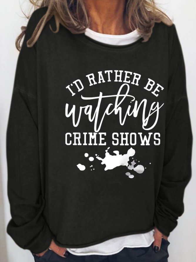 I Rather Be Watching Crime Shows Casual Sweatshirt