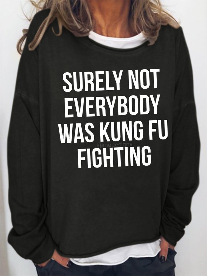 Surely Not Everybody Was Kung Fu Fighting Sweatshirt