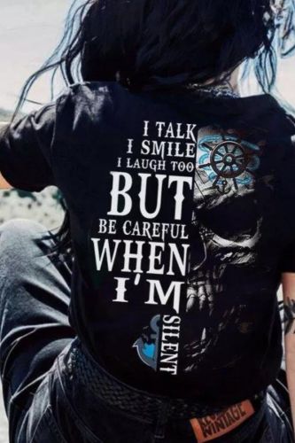 I Talk I Smile I Laugh Too But Be Careful When I Am Silent Women's T-Shirt