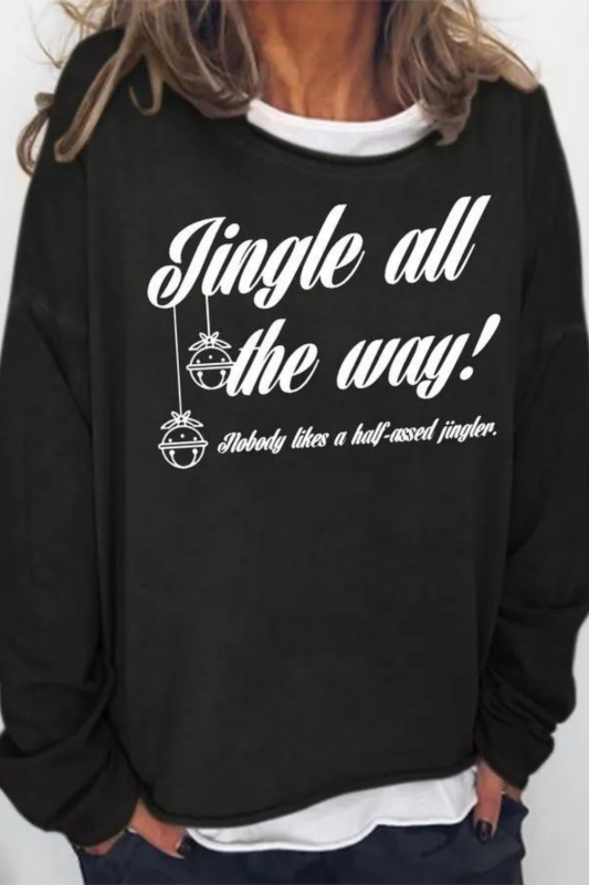 Jingle All the Way Nobody likes a half-assed jingler Sweatshirt