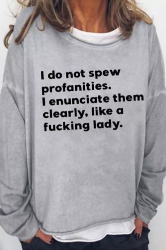I Enunciate Profanities Like A  Casual Regular Fit Sweatshirt