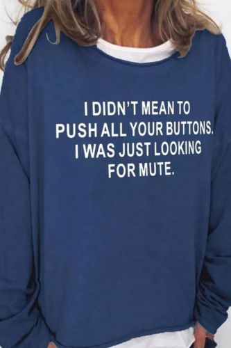 I Didn't Mean To Push All Your Buttons I Was Just Looking For Mute Casual Sweatshirts