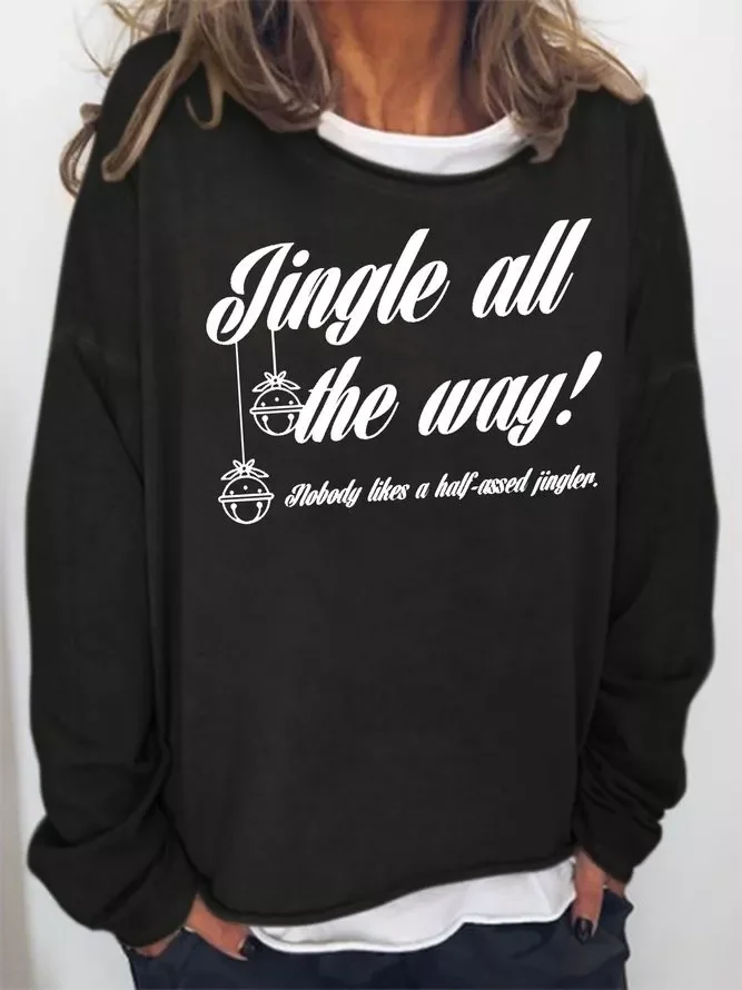 Jingle All the Way Nobody likes a half-assed jingler Sweatshirt