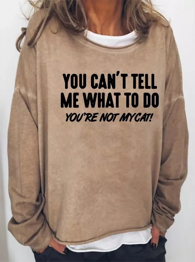 You Can't Tell Me What To Do You're Not Mycat Women's sweatshirt