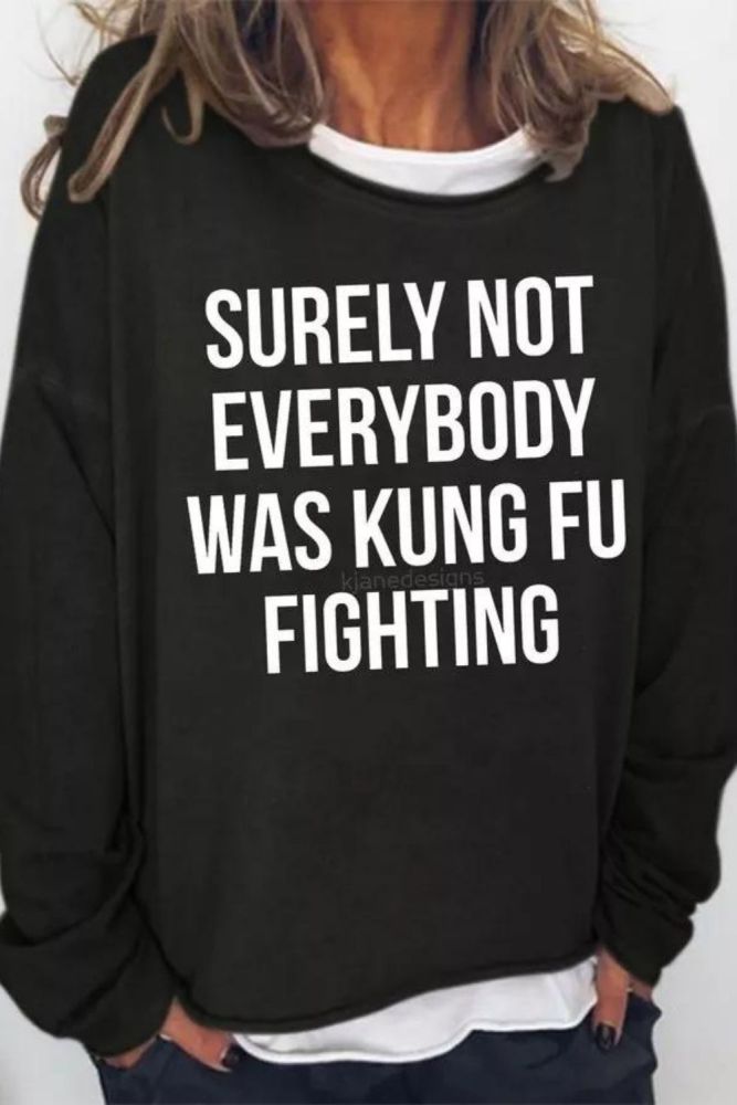 Surely Not Everybody Was Kung Fu Fighting Sweatshirt