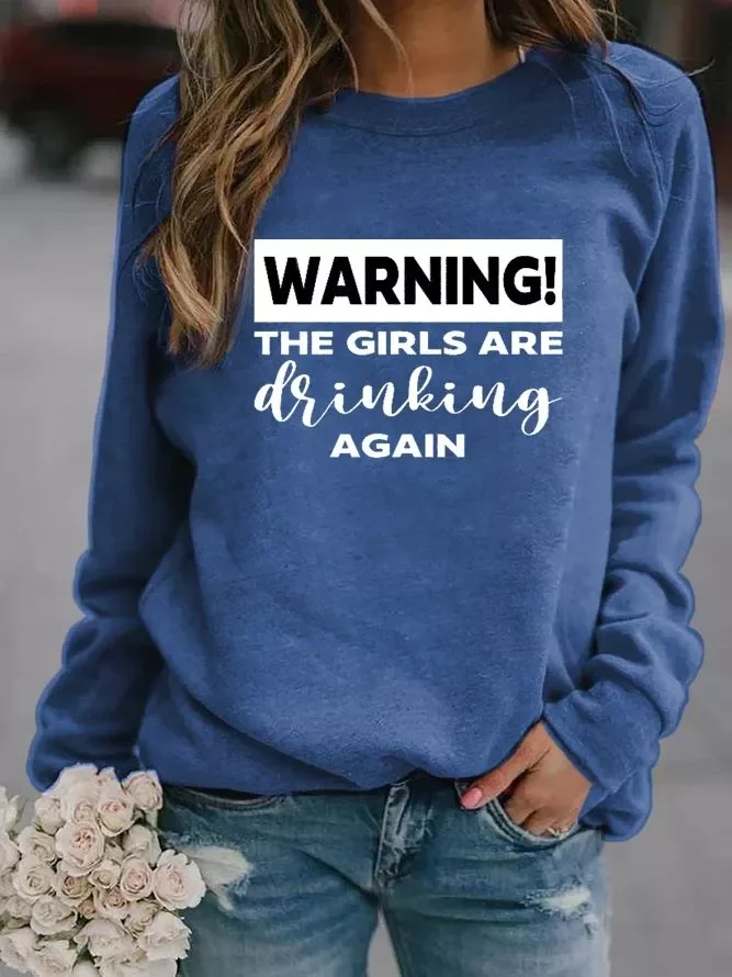 Warning The Girls Are Drinking Again Sweatshirt