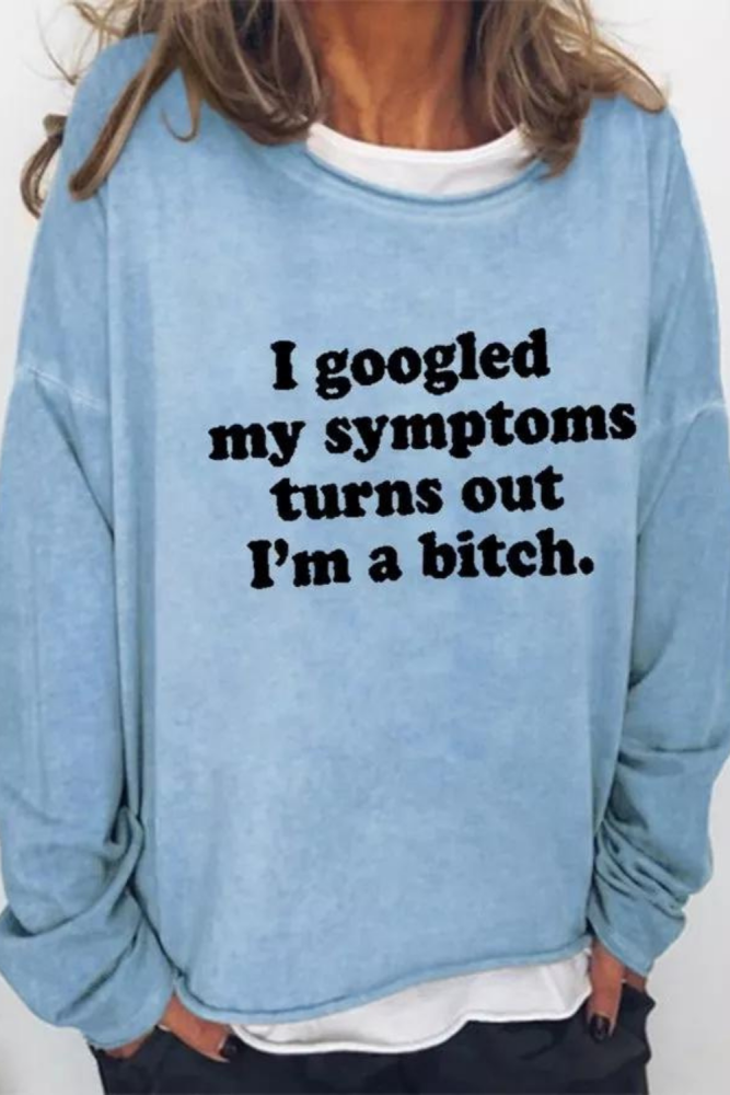 I Googled My Symptoms Long Sleeve Sweatshirt