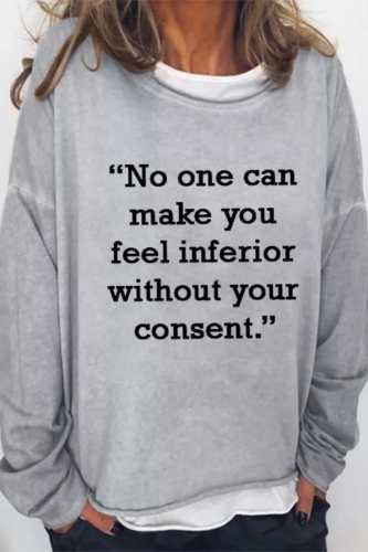 No One Can Make You Feel Inferior Without Your Consent Sweatshirt