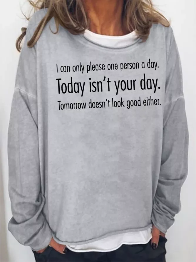 I Can Only Please One Person A Day Today Isn't Your Day Tomorrow Either Sweatshirt