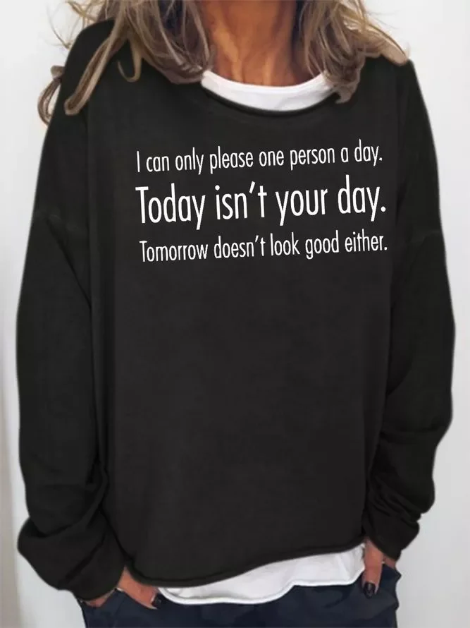 I Can Only Please One Person A Day Today Isn't Your Day Tomorrow Either Sweatshirt