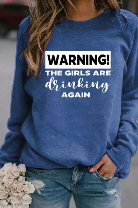 Warning The Girls Are Drinking Again Sweatshirt