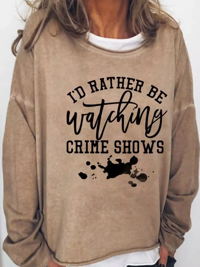 I Rather Be Watching Crime Shows Casual Sweatshirt