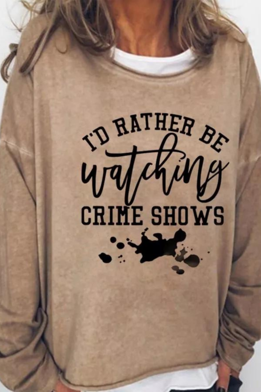 I Rather Be Watching Crime Shows Casual Sweatshirt