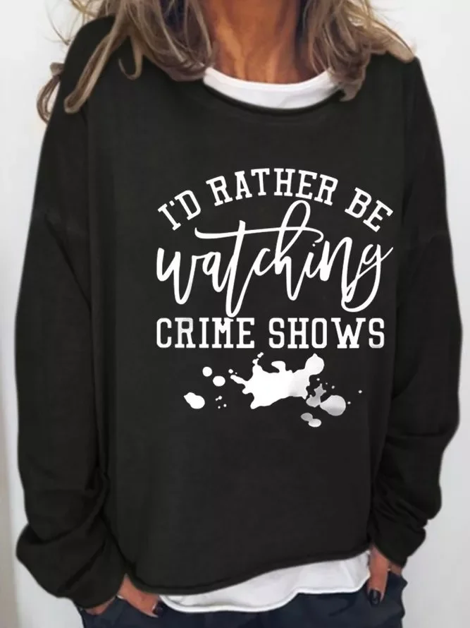 I Rather Be Watching Crime Shows Casual Sweatshirt