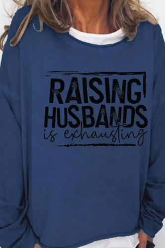 Raising Husbands Is Exhausting Casual Letter Sweatshirt