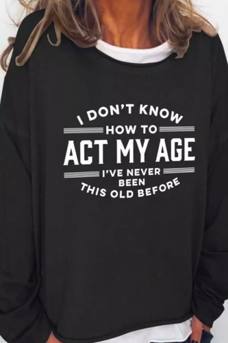 Never Been This Old Before Long Sleeve Cotton Blends Sweatshirts